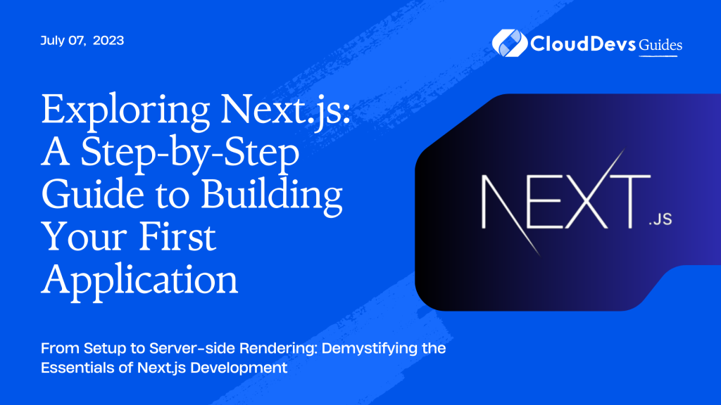 Exploring Next.js: A Step-by-Step Guide To Building Your First Application