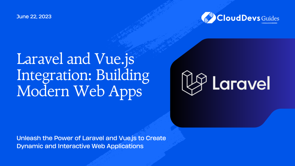 Laravel And Vue.js Integration: Building Modern Web Apps