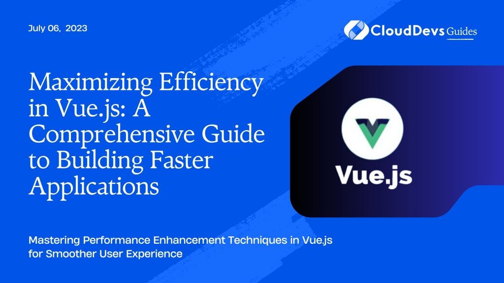 Maximizing Efficiency In Vue.js: A Comprehensive Guide To Building ...