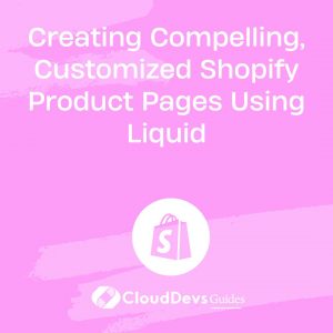 Creating Compelling, Customized Shopify Product Pages Using Liquid