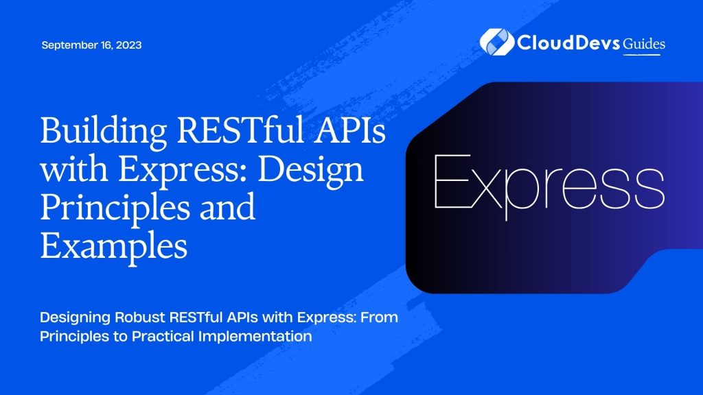 Building RESTful APIs with Express: Design Principles and Examples