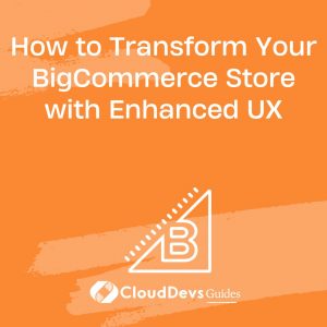 How to Transform Your BigCommerce Store with Enhanced UX