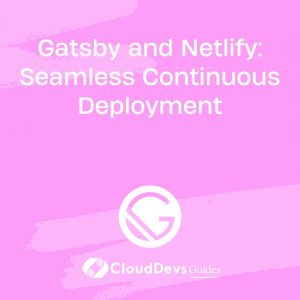 Gatsby and Netlify: Seamless Continuous Deployment