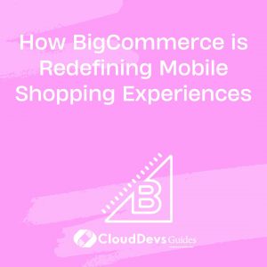 How BigCommerce is Redefining Mobile Shopping Experiences