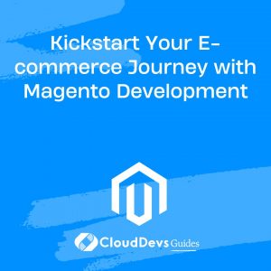 Kickstart Your E-commerce Development Journey with Magento Development
