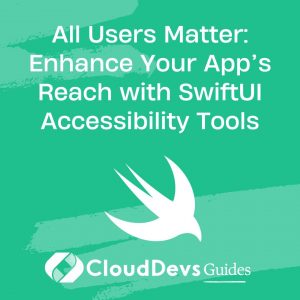 All Users Matter: Enhance Your App’s Reach with SwiftUI Accessibility Tools