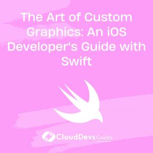 The Art of Custom Graphics: An iOS Developer’s Guide with Swift