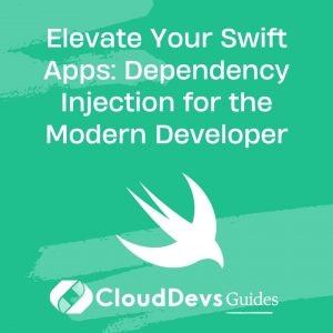 Elevate Your Swift Apps: Dependency Injection for the Modern Developer
