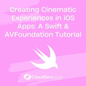Creating Cinematic Experiences in iOS Apps: A Swift & AVFoundation Tutorial