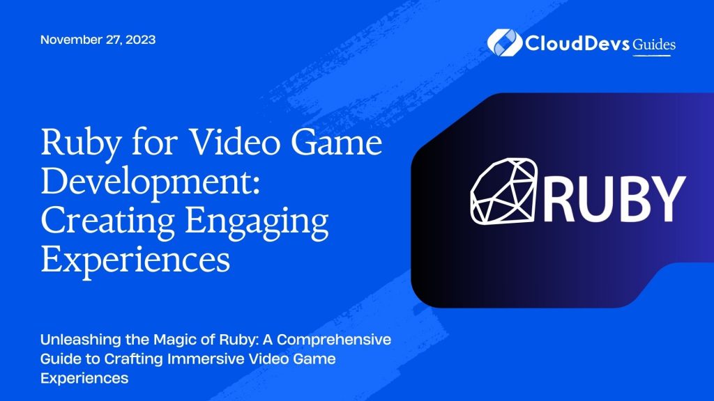 Ruby for Video Game Development: Creating Engaging Experiences