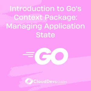 Introduction to Go’s Context Package: Managing Application State