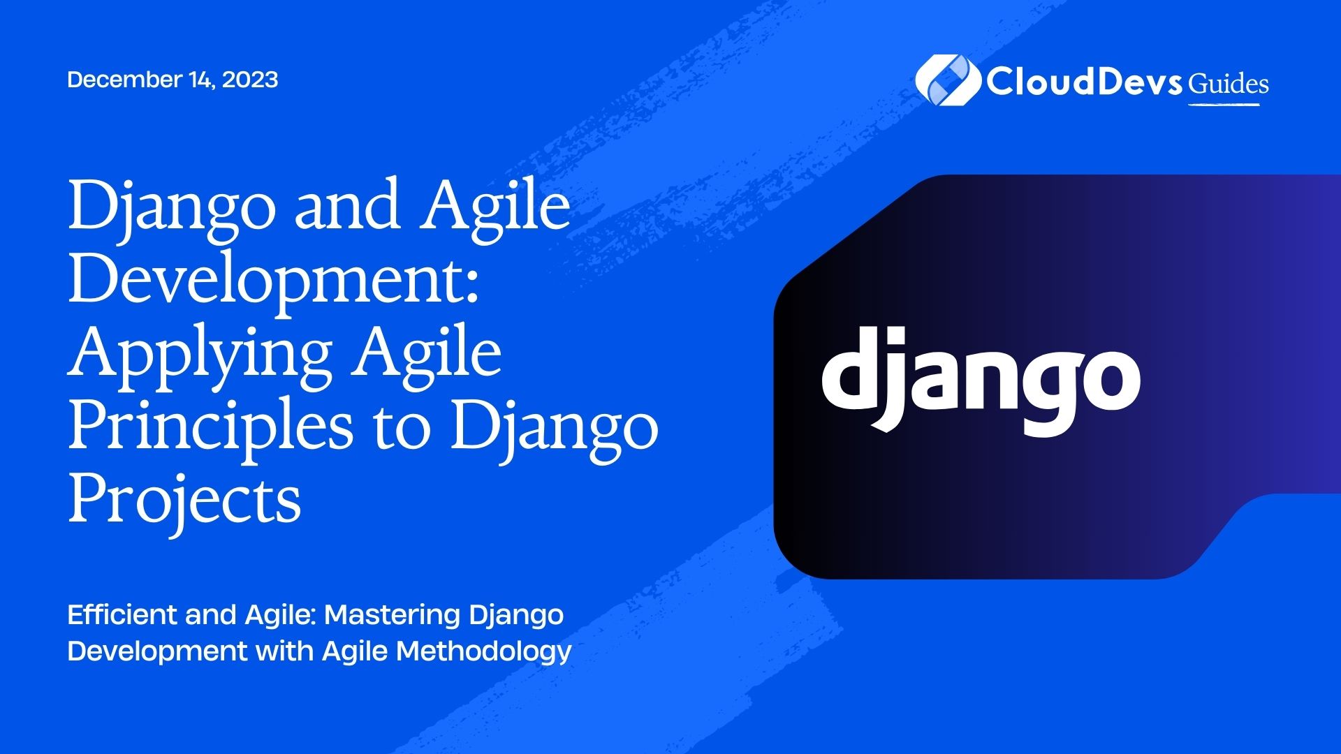 Django and Agile Development: Applying Agile Principles to Django Projects