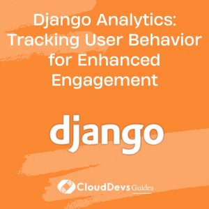 Django Analytics: Tracking User Behavior for Enhanced Engagement