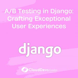 A/B Testing in Django: Crafting Exceptional User Experiences
