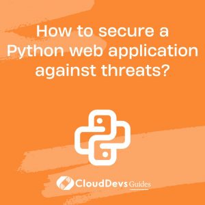 How to secure a Python web application against threats?