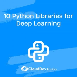 10 Python Libraries for Deep Learning