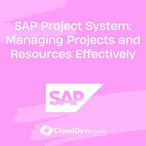 SAP Project System: Managing Projects and Resources Effectively