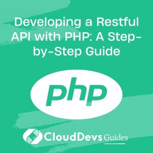 Developing a Restful API with PHP: A Step-by-Step Guide