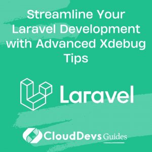 Streamline Your Laravel Development with Advanced Xdebug Tips