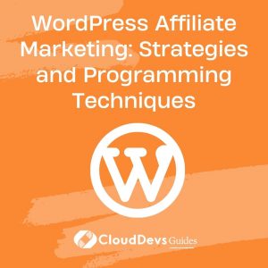 WordPress Affiliate Marketing: Strategies and Programming Techniques