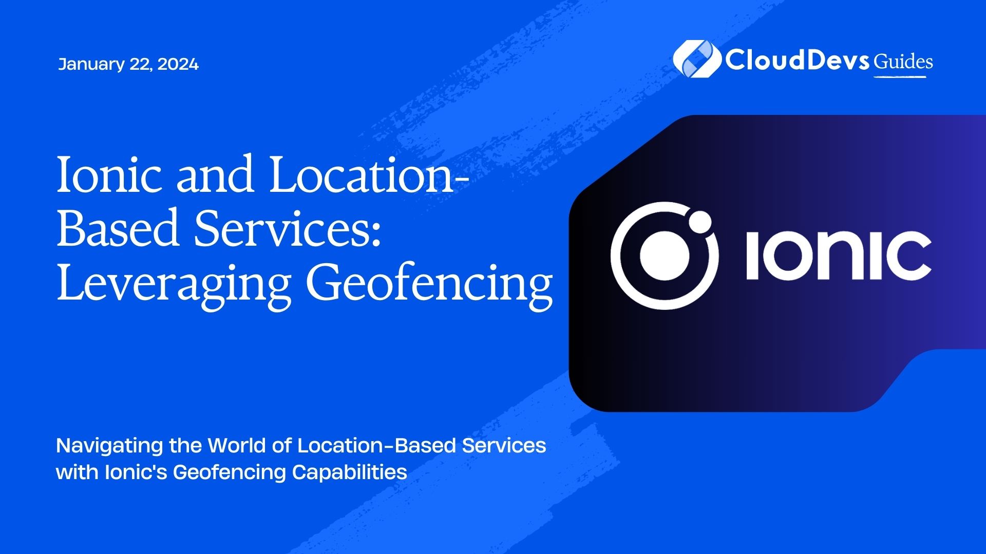 Ionic and Location-Based Services: Leveraging Geofencing