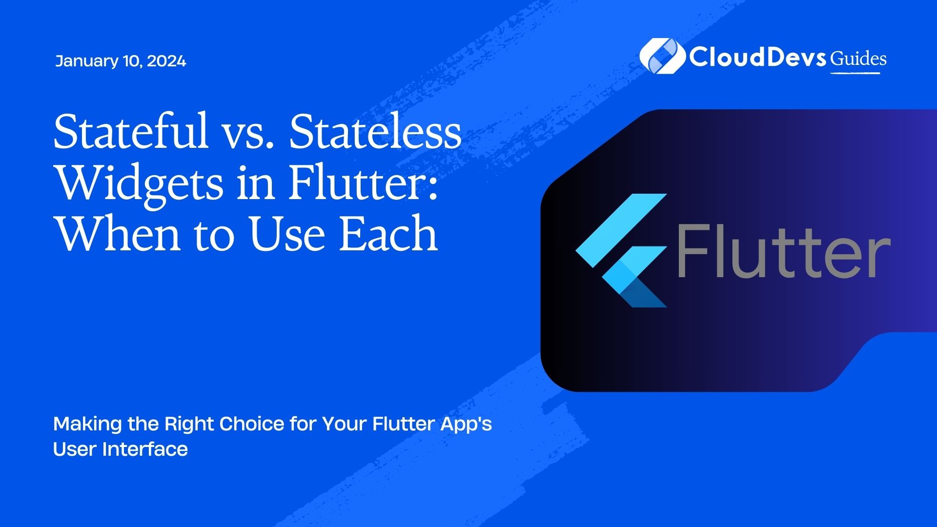 Stateful vs. Stateless Widgets in Flutter: When to Use Each