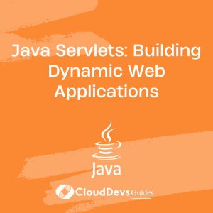 Java Servlets: Building Dynamic Web Applications
