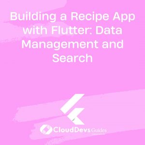 Building a Recipe App with Flutter: Data Management and Search
