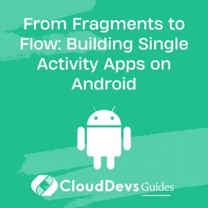 From Fragments to Flow: Building Single Activity Apps on Android