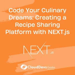 Code Your Culinary Dreams: Creating a Recipe Sharing Platform with NEXT.js