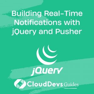 Building Real-Time Notifications with jQuery and Pusher
