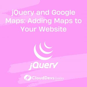 jQuery and Google Maps: Adding Maps to Your Website