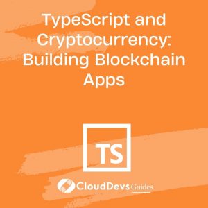 TypeScript and Cryptocurrency: Building Blockchain Apps
