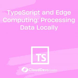 TypeScript and Edge Computing: Processing Data Locally